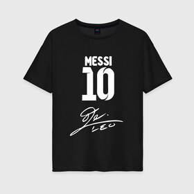 Женская футболка хлопок Oversize с принтом АВТОГРАФ MESSI , 100% хлопок | свободный крой, круглый ворот, спущенный рукав, длина до линии бедер
 | barselona fc | fifa | lionel messi. | барса | барселона | лионель месси | фифа | фк барселона | футбол