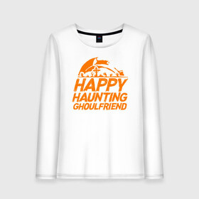 Женский лонгслив хлопок с принтом Happy Haunting Ghoulfriend , 100% хлопок |  | 31 октября | halloween | halowen | ведьма | день всех святых | джек | костюм | кровь | лого | монстр | надпись | праздник | приведение | призрак | светильник | символ | страшная | тыква | ужасы | хеллоуин | хеллуин