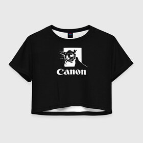 Женская футболка Crop-top 3D с принтом Canon , 100% полиэстер | круглая горловина, длина футболки до линии талии, рукава с отворотами | canon | кэнон | линза | снимок | фото | фотоаппарат | фотограф | фотографер | фотография | фоточки