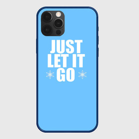 Чехол для iPhone 12 Pro Max с принтом Just Let it go. Frozen , Силикон |  | elsa | frozen | just let it go | холодное сердце