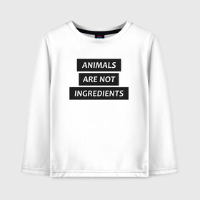 Детский лонгслив хлопок с принтом Animals are not ingredients , 100% хлопок | круглый вырез горловины, полуприлегающий силуэт, длина до линии бедер | animals | ingredients | веган | гринписс | животные не еда | животные не ингредиенты | защита животных | зоо | права животных