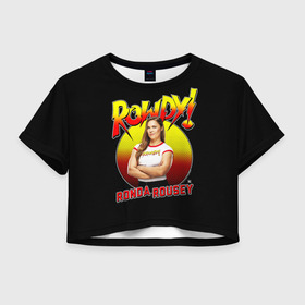 Женская футболка Crop-top 3D с принтом Ронда Роузи , 100% полиэстер | круглая горловина, длина футболки до линии талии, рукава с отворотами | mma | ronda | rousey | ufc | wwe | боец | единоборства | мма | раузи | ронда | роузи | смешанные | юфс