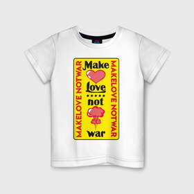 Детская футболка хлопок с принтом Make love, not war , 100% хлопок | круглый вырез горловины, полуприлегающий силуэт, длина до линии бедер | Тематика изображения на принте: make love not war | война | занимайтесь любовью а не войной | любовь | прикольная надпись