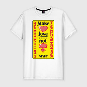 Мужская футболка хлопок Slim с принтом Make love, not war , 92% хлопок, 8% лайкра | приталенный силуэт, круглый вырез ворота, длина до линии бедра, короткий рукав | make love not war | война | занимайтесь любовью а не войной | любовь | прикольная надпись