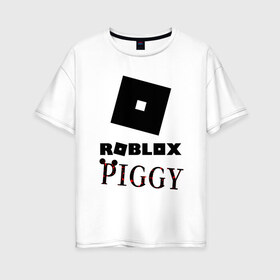 Женская футболка хлопок Oversize с принтом ROBLOX PIGGY , 100% хлопок | свободный крой, круглый ворот, спущенный рукав, длина до линии бедер
 | 