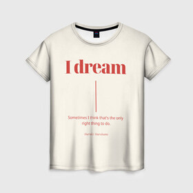 Женская футболка 3D с принтом Харуки Мураками цитата , 100% полиэфир ( синтетическое хлопкоподобное полотно) | прямой крой, круглый вырез горловины, длина до линии бедер | буквы | иностранные | мечта | мечтать | на английском | надпись | надпись на английском | текст | харуки мураками | цитата