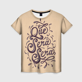 Женская футболка 3D с принтом Что будет, то будет , 100% полиэфир ( синтетическое хлопкоподобное полотно) | прямой крой, круглый вырез горловины, длина до линии бедер | иностранные надписи | иностранные фразы | испания | мудрые фразы | позитив | прикольные фразы. | фраза на испанском