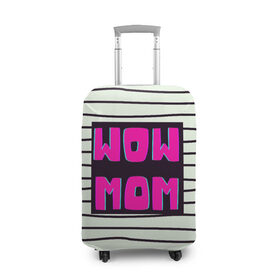 Чехол для чемодана 3D с принтом WOW MOM (вау мама) , 86% полиэфир, 14% спандекс | двустороннее нанесение принта, прорези для ручек и колес | белый | вау | мама | полоска | прикол | розовый | цитата | черный