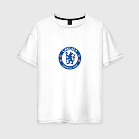 Женская футболка хлопок Oversize с принтом Chelsea FC , 100% хлопок | свободный крой, круглый ворот, спущенный рукав, длина до линии бедер
 | blue | chelsea | club | english | fc | football | london | retirees | soccer | английский | клуб | лондон | пенсионеры | синие | фк | футбол | футбольный | челси