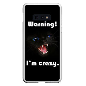 Чехол для Samsung S10E с принтом Осторожно! Я крэйзи. , Силикон | Область печати: задняя сторона чехла, без боковых панелей | голубые глаза | жизненная цитата | злой кот | кот | крутой кот | я сумасшедший