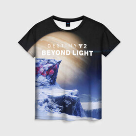 Женская футболка 3D с принтом Destiny 2: Beyond Light. , 100% полиэфир ( синтетическое хлопкоподобное полотно) | прямой крой, круглый вырез горловины, длина до линии бедер | destiny 2: beyond light | esport | games | mmorpg | дестини 2 | игроки | игролюбители | игроманы | игры | киберспорт | сезон 