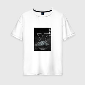 Женская футболка хлопок Oversize с принтом Space X , 100% хлопок | свободный крой, круглый ворот, спущенный рукав, длина до линии бедер
 | space | space x | tesla | звезды | илон маск | космос | луна | надпись на английском | планета | прикольная надпись | спейс икс | тесла