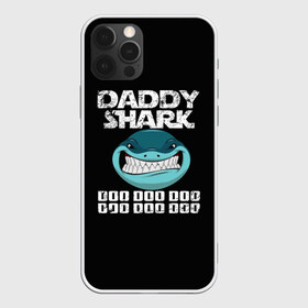 Чехол для iPhone 12 Pro Max с принтом Daddy shark , Силикон |  | baby shark | daddy shark | family shark | grandma shark | grandpa shark | mommy shark | бабушка акула | дедушка акула | мама акула | отец акула | ребенок акула | семья акул