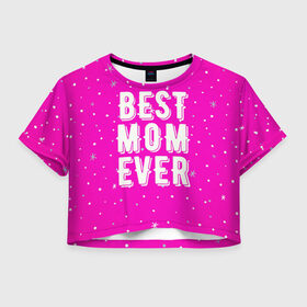 Женская футболка Crop-top 3D с принтом Лучшая мама , 100% полиэстер | круглая горловина, длина футболки до линии талии, рукава с отворотами | Тематика изображения на принте: best | ever | mom | звезды | лучшая | мама | розовый | снежинки | фуксия | ярко