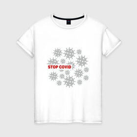 Женская футболка хлопок с принтом Stop Covid , 100% хлопок | прямой крой, круглый вырез горловины, длина до линии бедер, слегка спущенное плечо | Тематика изображения на принте: 2020 | 2021 | coronavirus | covid 19 | covid19 | virus | болезнь | больница | вирус | год | грипп | заражение | инфекция | карантин | китай | корона | коронавирус | маска | пандемия | самоизоляция | температура | эпидемия