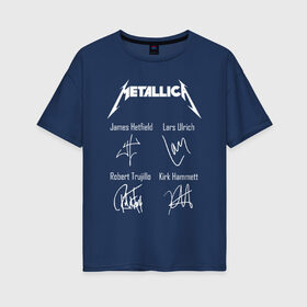 Женская футболка хлопок Oversize с принтом METALLICA АВТОГРАФЫ , 100% хлопок | свободный крой, круглый ворот, спущенный рукав, длина до линии бедер
 | matters metallica | metallica | metallica else | metallica nothing | metallicas metallica | nothing else | металлика | металлика.