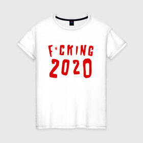 Женская футболка хлопок с принтом F*cking 2020 , 100% хлопок | прямой крой, круглый вырез горловины, длина до линии бедер, слегка спущенное плечо | 2020 | литл биг | новый год
