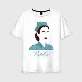 Женская футболка хлопок Oversize с принтом Рэтчед , 100% хлопок | свободный крой, круглый ворот, спущенный рукав, длина до линии бедер
 | netflix | ratched | нетфликс | рэтчед | сериалы | сестра рэтчед | ухасы