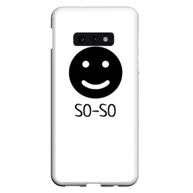 Чехол для Samsung S10E с принтом SO SO , Силикон | Область печати: задняя сторона чехла, без боковых панелей | bad smile | smile | сheerful smile