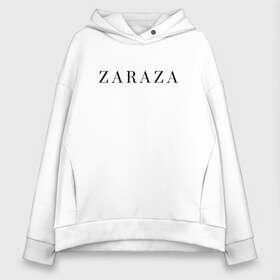 Женское худи Oversize хлопок с принтом ZARAZA , френч-терри — 70% хлопок, 30% полиэстер. Мягкий теплый начес внутри —100% хлопок | боковые карманы, эластичные манжеты и нижняя кромка, капюшон на магнитной кнопке | zaraza | буквы | зараза | надпись | надпись на английском языке