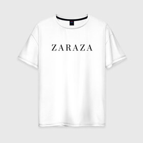 Женская футболка хлопок Oversize с принтом ZARAZA , 100% хлопок | свободный крой, круглый ворот, спущенный рукав, длина до линии бедер
 | zaraza | буквы | зараза | надпись | надпись на английском языке