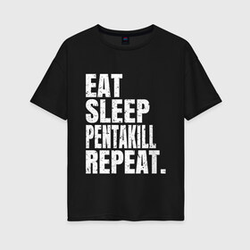 Женская футболка хлопок Oversize с принтом EAT SLEEP PENTAKILL REPEAT , 100% хлопок | свободный крой, круглый ворот, спущенный рукав, длина до линии бедер
 | Тематика изображения на принте: ahri | akali | ashe | carry | darius | draven | eat | eat sleep pentakill repeat | ezreal | fizz | galio | game | garen | jax | jhin | jinx | kill | league of legends | lol | penta | pentakill | repeat | sleep | игра |