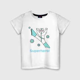 Детская футболка хлопок с принтом Супергерой , 100% хлопок | круглый вырез горловины, полуприлегающий силуэт, длина до линии бедер | corona | doctor | hero | human | quarantine | self isolation | virus | вирус | врач | герой | карантин | корона | самоизоляция | человек