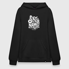 Худи SuperOversize хлопок с принтом SAY MY NAME , 70% хлопок, 30% полиэстер, мягкий начес внутри | карман-кенгуру, эластичная резинка на манжетах и по нижней кромке, двухслойный капюшон
 | br ba | breaking bad | heisenberg | jesse pinkman | vdzagmar | walter white | во все тяжкие | джесси пинкман | уолтер уайт | хайзенберг