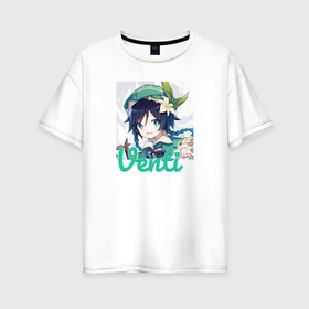 Женская футболка хлопок Oversize с принтом Venti , 100% хлопок | свободный крой, круглый ворот, спущенный рукав, длина до линии бедер
 | anime | genshin impact | genshin impact аниме | sucrose | wifu | аниме | вайфу | геншн импакт