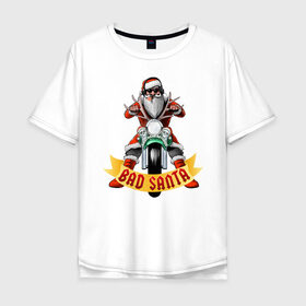 Мужская футболка хлопок Oversize с принтом Bad Santa Biker , 100% хлопок | свободный крой, круглый ворот, “спинка” длиннее передней части | 