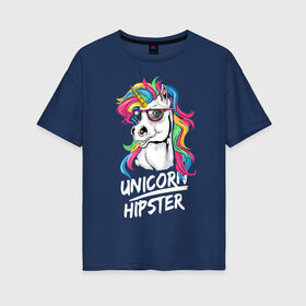 Женская футболка хлопок Oversize с принтом Unicorn hipster , 100% хлопок | свободный крой, круглый ворот, спущенный рукав, длина до линии бедер
 | color | cool | eyes | fashion | hipster | horn | hype | mane | muzzle | unicorn | глаза | грива | единорог | круто | мода | очки | рог | хайп | хипстер | цвет