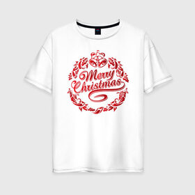 Женская футболка хлопок Oversize с принтом Merry Christmas #4 , 100% хлопок | свободный крой, круглый ворот, спущенный рукав, длина до линии бедер
 | 