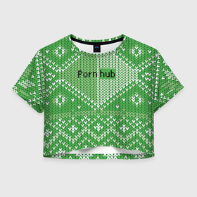 Женская футболка Crop-top 3D с принтом PornHub , 100% полиэстер | круглая горловина, длина футболки до линии талии, рукава с отворотами | cool | fashion | green | hype | pattern | rdmerryhab | зеленый | круто | мода | узор | хайп