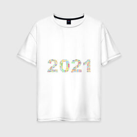 Женская футболка хлопок Oversize с принтом Новый год 2021 , 100% хлопок | свободный крой, круглый ворот, спущенный рукав, длина до линии бедер
 | 2021 | новый год | праздник