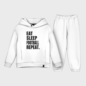 Детский костюм хлопок Oversize с принтом EAT SLEEP FOOTBALL REPEAT ,  |  | eat | football | repeat | sleep | soccer | socer | sport | спорт | футбол