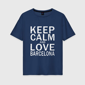 Женская футболка хлопок Oversize с принтом K C a Love Barcelona , 100% хлопок | свободный крой, круглый ворот, спущенный рукав, длина до линии бедер
 | 
