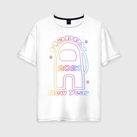 Женская футболка хлопок Oversize с принтом Among Us 2021 Neon | Новый год , 100% хлопок | свободный крой, круглый ворот, спущенный рукав, длина до линии бедер
 | 