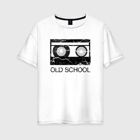 Женская футболка хлопок Oversize с принтом OLD SCHOOL , 100% хлопок | свободный крой, круглый ворот, спущенный рукав, длина до линии бедер
 | old school | касета | магнитофон | плёнка | старая школа