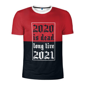 Мужская футболка 3D спортивная с принтом 2020 is Dead! Long Live 2021! , 100% полиэстер с улучшенными характеристиками | приталенный силуэт, круглая горловина, широкие плечи, сужается к линии бедра | 