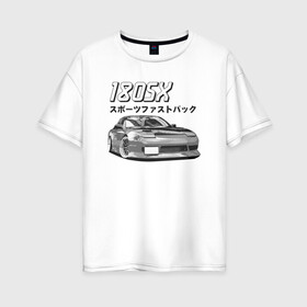Женская футболка хлопок Oversize с принтом Nissan 180SX , 100% хлопок | свободный крой, круглый ворот, спущенный рукав, длина до линии бедер
 | jdm | nissan | stance | ниссан | тюнинг