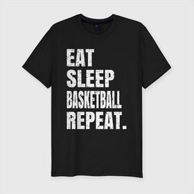 Мужская футболка хлопок Slim с принтом EAT SLEEP BASKETBALL REPEAT , 92% хлопок, 8% лайкра | приталенный силуэт, круглый вырез ворота, длина до линии бедра, короткий рукав | basketball | bulls.miami | cavaliers | chicago | cleveland | clippers | eat | lakers | los angeles | nba | repeat | sleep | sport | sports | баскетбол | нба | спорт