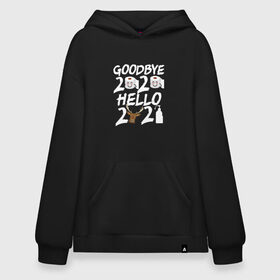 Худи SuperOversize хлопок с принтом Goodbye 2020 hello 2021. , 70% хлопок, 30% полиэстер, мягкий начес внутри | карман-кенгуру, эластичная резинка на манжетах и по нижней кромке, двухслойный капюшон
 | 2021 | christmas | merry christmas | snow | winter | winter is coming | зима близко | нг | новогодний | новогодний свитер | новый год | новый год 2021 | свитер | снег | снежинки