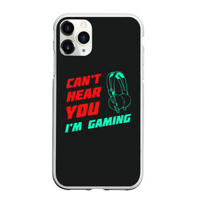 Чехол для iPhone 11 Pro Max матовый с принтом Cant Hear You Im Gaming , Силикон |  | видеоигры | наушники | не могу говорить | не слышу