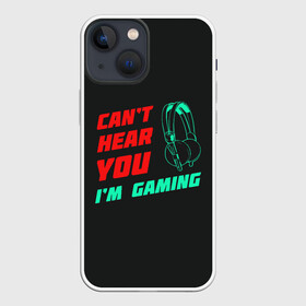 Чехол для iPhone 13 mini с принтом Cant Hear You Im Gaming ,  |  | видеоигры | наушники | не могу говорить | не слышу