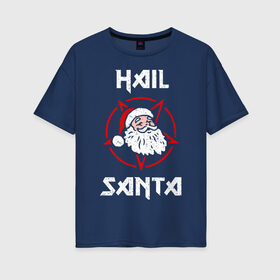 Женская футболка хлопок Oversize с принтом Hail Santa , 100% хлопок | свободный крой, круглый ворот, спущенный рукав, длина до линии бедер
 | art | christmas | new year | santa | santa claus | sign | star | арт | звезда | знак | новый год | рождество | санта | санта клаус