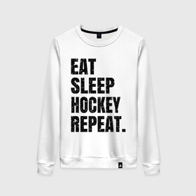 Женский свитшот хлопок с принтом EAT SLEEP HOCKEY REPEAT , 100% хлопок | прямой крой, круглый вырез, на манжетах и по низу широкая трикотажная резинка  | boston | bruins | capitals | detroit | eat | eat sleep hockey repeat | hockey | nhl | penguins | pittsburgh | red wings | repeat | sleep | washington | вашингтон кэпиталз | нхл | питтсбург пингвинз | хокей | хоккей