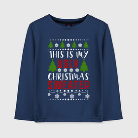 Детский лонгслив хлопок с принтом My ugly christmas sweater , 100% хлопок | круглый вырез горловины, полуприлегающий силуэт, длина до линии бедер | 2020 | 2021 | christmas | happy | merry | new year | sweater | ugly christmas | зима | новогодний | новогодняя | новый год | рождественский | рождественский свитер | рождество | свитер | снег