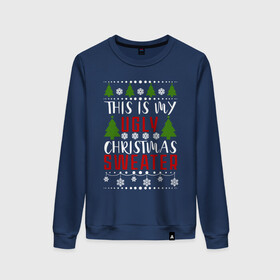 Женский свитшот хлопок с принтом My ugly christmas sweater , 100% хлопок | прямой крой, круглый вырез, на манжетах и по низу широкая трикотажная резинка  | 2020 | 2021 | christmas | happy | merry | new year | sweater | ugly christmas | зима | новогодний | новогодняя | новый год | рождественский | рождественский свитер | рождество | свитер | снег