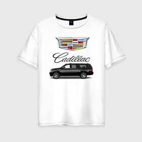 Женская футболка хлопок Oversize с принтом Cadillac , 100% хлопок | свободный крой, круглый ворот, спущенный рукав, длина до линии бедер
 | america | avto | cadillac | car | v8 | машина | скорость