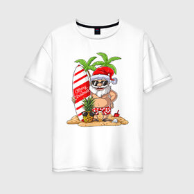 Женская футболка хлопок Oversize с принтом Санта В Отпуске , 100% хлопок | свободный крой, круглый ворот, спущенный рукав, длина до линии бедер
 | Тематика изображения на принте: 